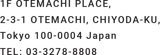 1F OTEMACHI PLACE 2-3-1 OTEMACHI, CHIYODA-KU, Tokyo 100-0004 Japan TEL:03-3278-8808